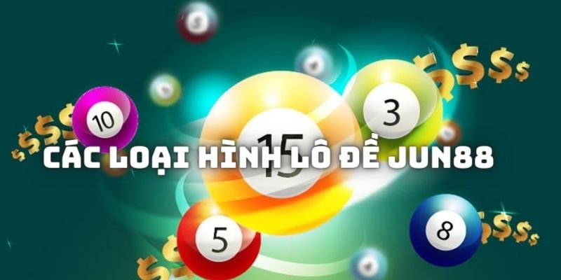 Một số loại hình lô đề mà người chơi có thể trải nghiệm tại Jun88