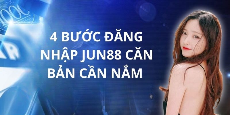 Đăng nhập Jun88 đơn giản, thành công với một số bước