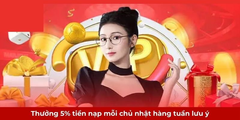 Thưởng 5% tiền nạp mỗi chủ nhật hàng tuần lưu ý